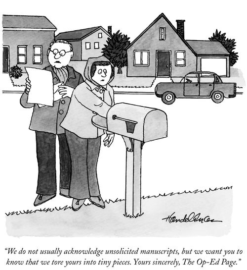"We do not usually acknowledge unsolicited manuscripts, but we want you to know that we tore yours into tiny pieces. Yours sincerely, The Op-Ed Page."