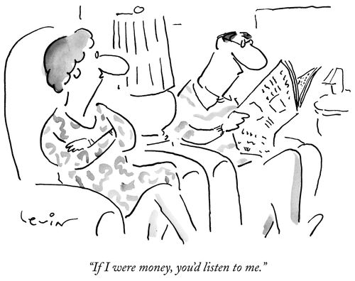 "If I were money, you'd listen to me."