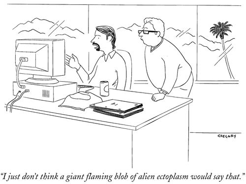 "I just don't think a giant flaming blob of alien ectoplasm would say that."