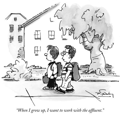 "When I grow up, I want to work with the affluent."