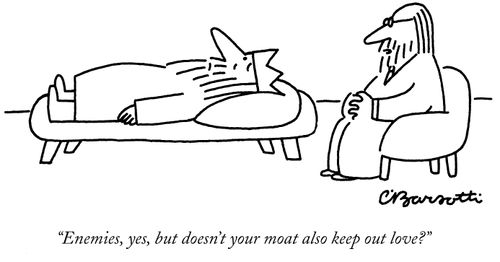 "Enemies, yes, but doesn't your moat also keep out love?"