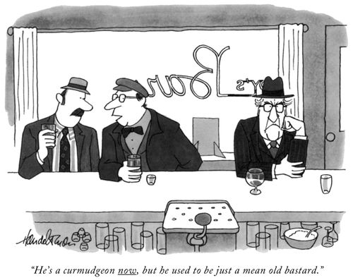 "He's a curmudgeon now, but he used to be just a mean old bastard."