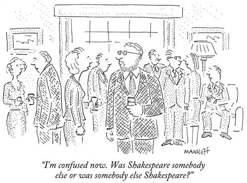 "I'm confused now. Was Shakespeare somebody else or was somebody else Shakespeare?"
