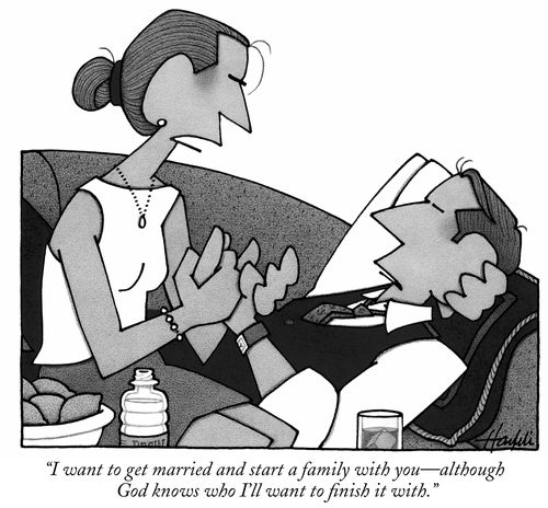 "I want to get married and start a family with you—although God knows who I'll want to finish it with."