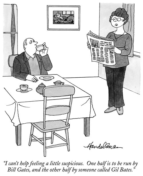 "I can't help feeling a little suspicious. One half is to be run by Bill Gates, and the other half by someone called Gil Bates."