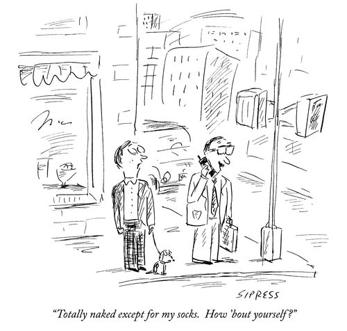 "Totally naked except for my socks. How 'bout yourself?"