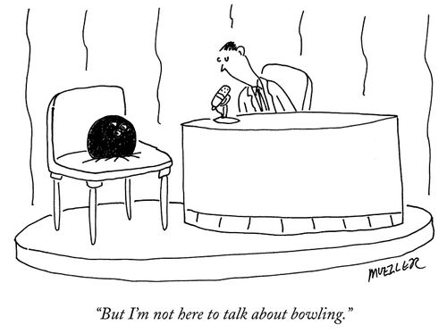 "But I'm not here to talk about bowling."