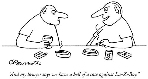 "And my lawyer says we have a hell of a case against La-Z-Boy."