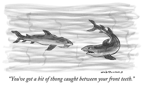 "You've got a bit of thong caught between your front teeth."