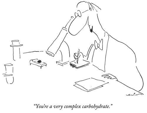 "You're a very complex carbohydrate."