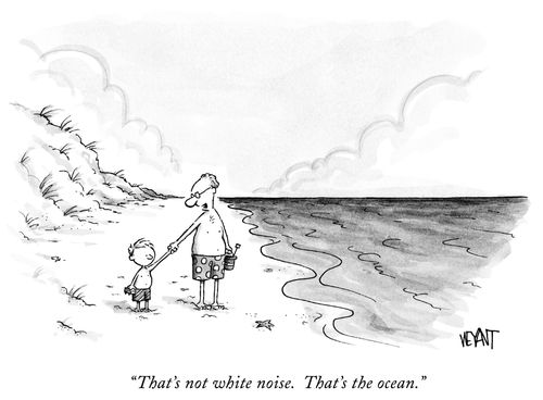 "That's not white noise. That's the ocean."