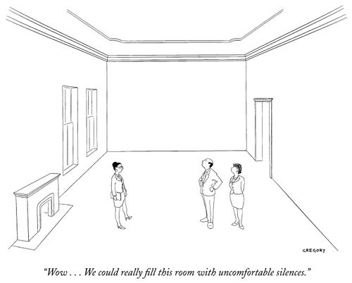 "Wow . . . We could really fill this room with uncomfortable silences."