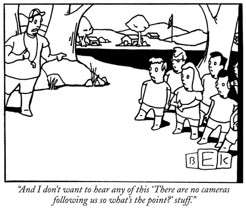 "And I don't want to hear any of this 'There are no cameras following us so what's the point?' stuff."