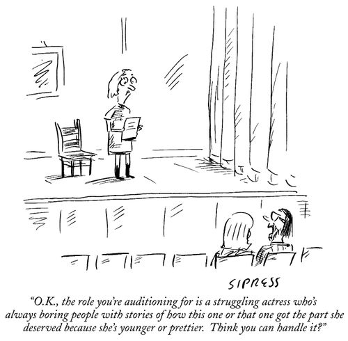 "The role you're auditioning for is a struggling actress who's always boring people with how this one or that one got the part."