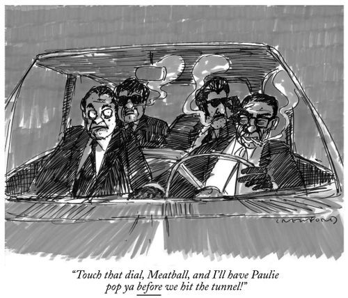 "Touch that dial, Meatball, and I'll have Paulie pop ya before we hit the tunnel."