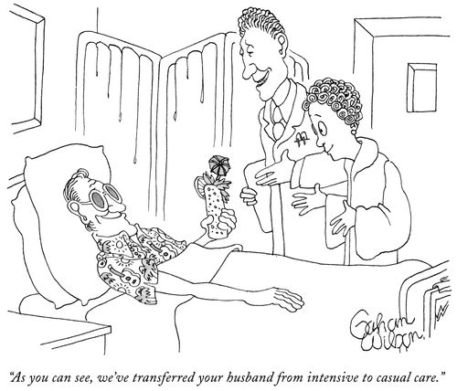 "As you can see, we've transferred your husband from intensive to casual care."