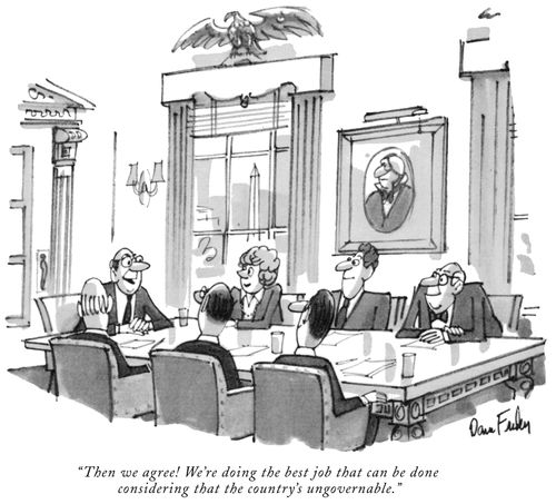 "Then we agree! We're doing the best job that can be done considering that the country's ungovernable."
