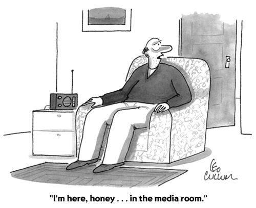 "I'm here, honey... in the media room."