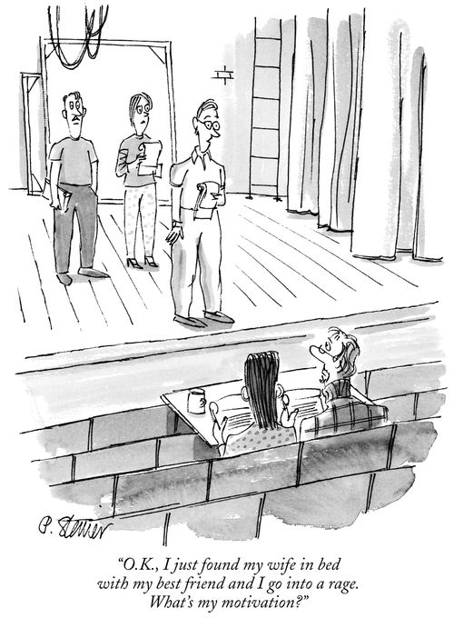 "O.K., I just found my wife in bed with my best friend and I go into a rage. What's my motivation?"