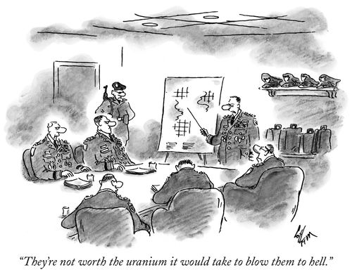 "They're not worth the uranium it would take to blow them to hell."