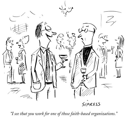 "I see that you work for one of those faith-based organizations."