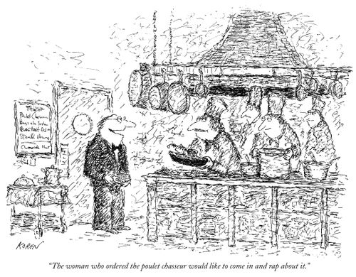 "The woman who ordered the poulet chasseur would like to come in and rap about it."