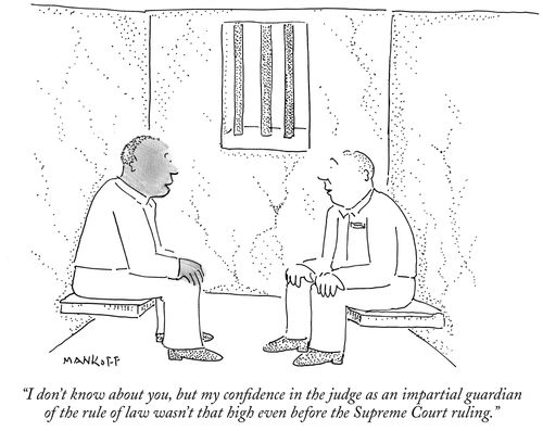 "I don't know about you, but my confidence in the judge as an impartial guardian of the rule of law wasn't that high even before the Supreme Court ruling."