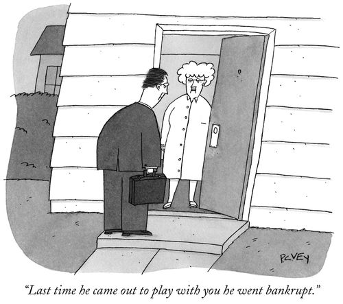 "Last time he came out to play with you he went bankrupt."