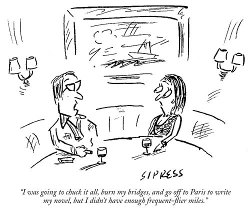 "I was going to chuck it all and go to Paris but I didn't have enough frequent-flier miles."