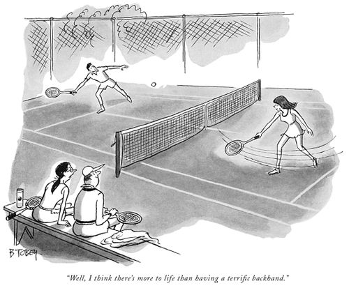 "Well, I think there's more to life than having a terrific backhand."