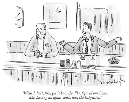 "What I don't, like, get is how she, like, figured out I was, like, having an affair with, like the babysitter."