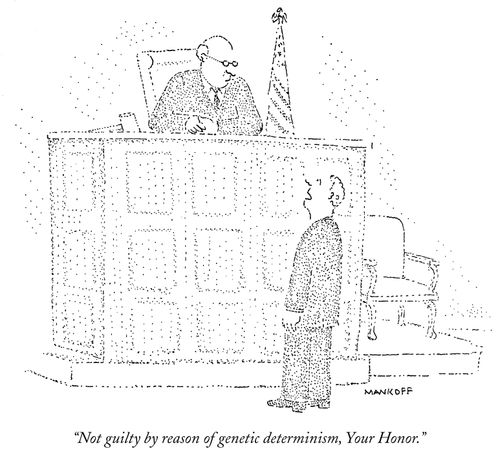 "Not guilty by reason of genetic determinism, Your Honor."