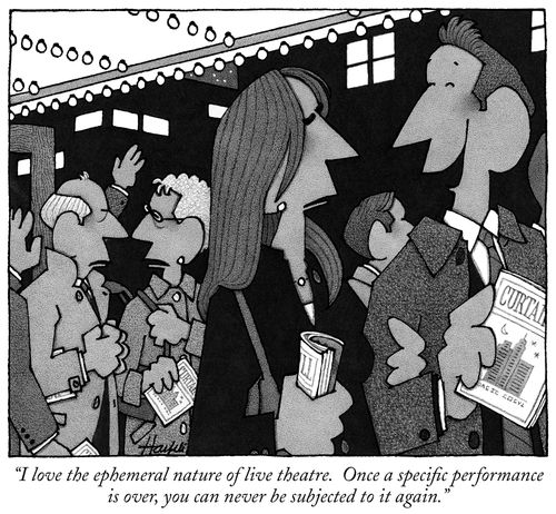 "I love the ephemeral nature of live theatre. Once a performance is over, you can never see it again."