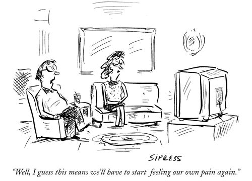 "Well, I guess this means we'll have to start feeling our own pain again."