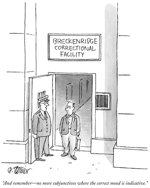 "And remember–no more subjunctives where the correct mood is indicative."