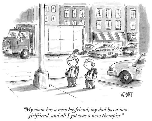 "My mom has a new boyfriend, my dad has a new girlfriend and all I got was a new therapist."