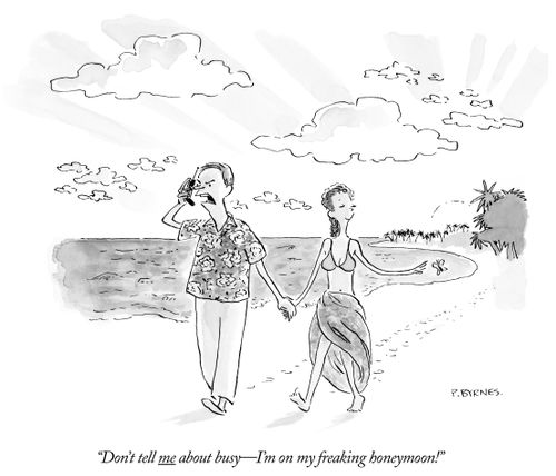 "Don't tell me about busy- I'm on my freaking honeymoon!"