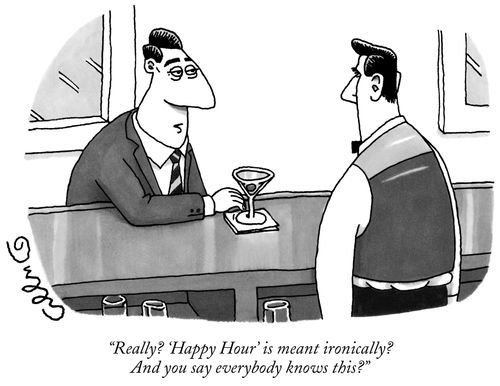 "Really? 'Happy Hour' is meant ironically? And you say everyone knows this?"