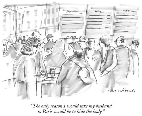 "The only reason I would take my husband to Paris would be to hide the body."