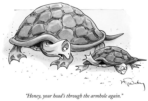 "Honey, your head's through the armhole again."