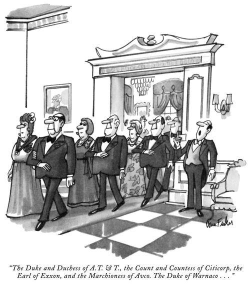 "The Duke and Duchess of A.T. & T., the Count and Countess of Citicorp, the Earl of Exxon, and the Marchioness of Avco. The Duke of Warnaco..."
