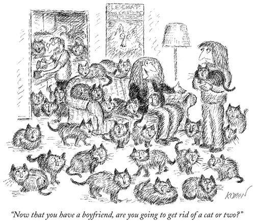 "Now that you have a boyfriend, are you going to get rid of a cat or two?"