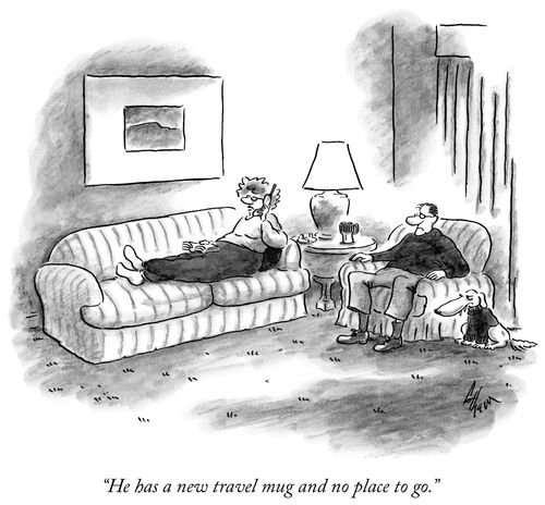 "He has a new travel mug and no place to go."