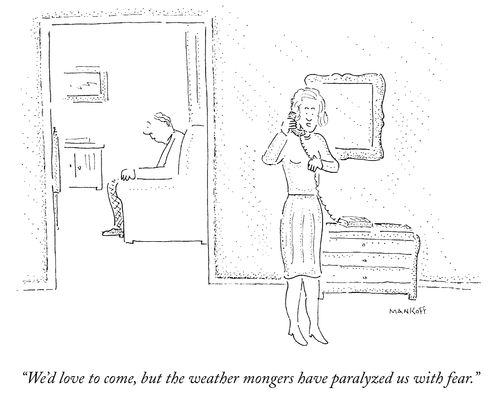 "We'd love to come, but the weather mongers have paralyzed us with fear."