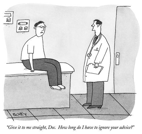 "Give it to me straight, Doc. How long do I have to ignore your advice."
