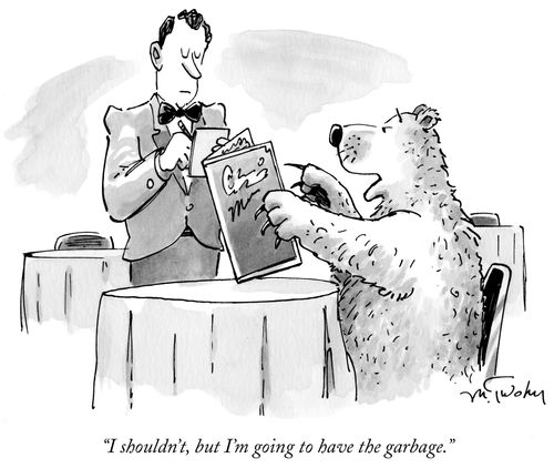 "I shouldn't, but I'm going to have the garbage."