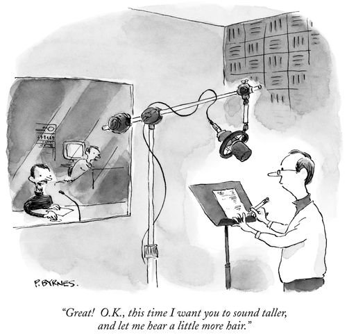 "Great! O.K., this time I want you to sound taller, and let me hear a little more hair."