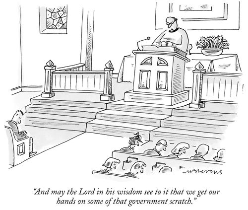 "And may the Lord in his wisdom see to it that we get our hands on some of that government scratch."