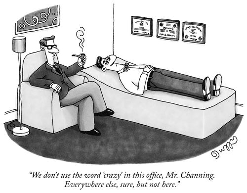 "We don't use the word 'crazy' in this office, Mr. Channing. Everywhere else, sure, but not here."