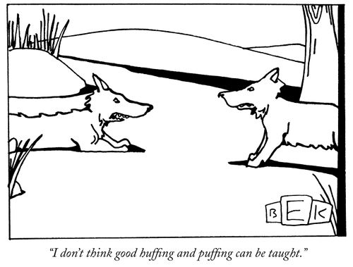 "I do't think good huffing and puffing can be taught."